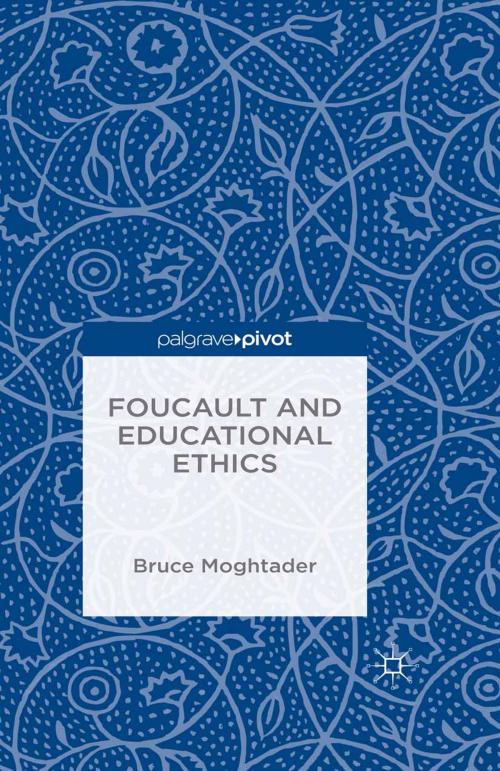 Cover of the book Foucault and Educational Ethics by Bruce Moghtader, Palgrave Macmillan UK