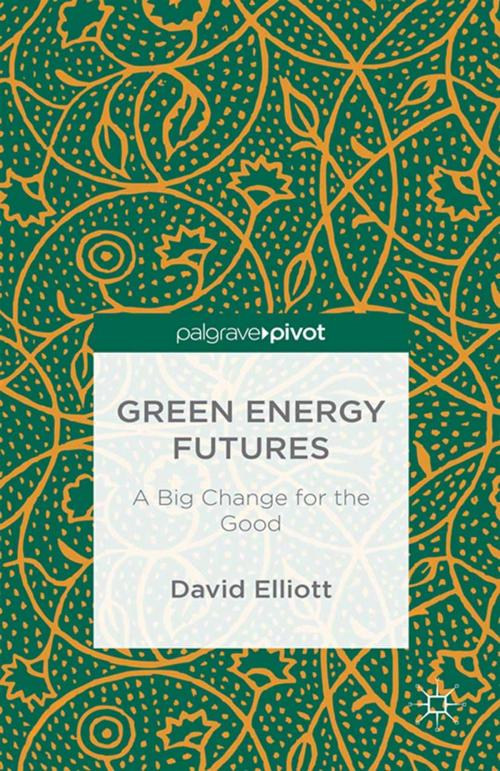 Cover of the book Green Energy Futures: A Big Change for the Good by David Elliott, Palgrave Macmillan UK