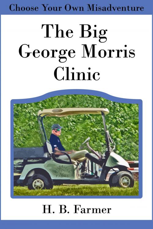Cover of the book The Big George Morris Clinic by H. B. Farmer, H. B. Farmer