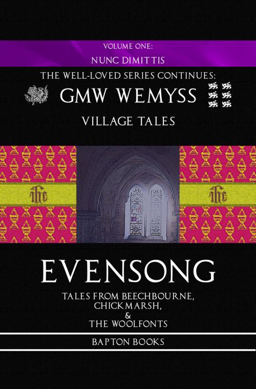 Cover of the book Evensong: Tales from Beechbourne, Chickmarsh, & the Woolfonts: Book One: Nunc Dimittis by GMW Wemyss, Bapton Books