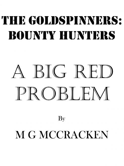 Cover of the book The Goldspinners: A Big Red Problem by M. G. McCracken, M. G. McCracken