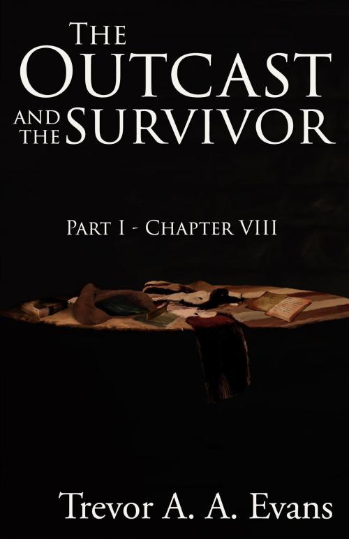Cover of the book The Outcast and the Survivor: Chapter Eight by Trevor A. A. Evans, Trevor A. A. Evans