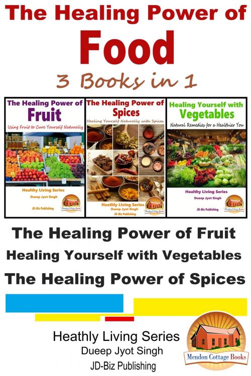 Cover of the book The Healing Power of Food: 3 Books in 1 by Dueep Jyot Singh, Mendon Cottage Books