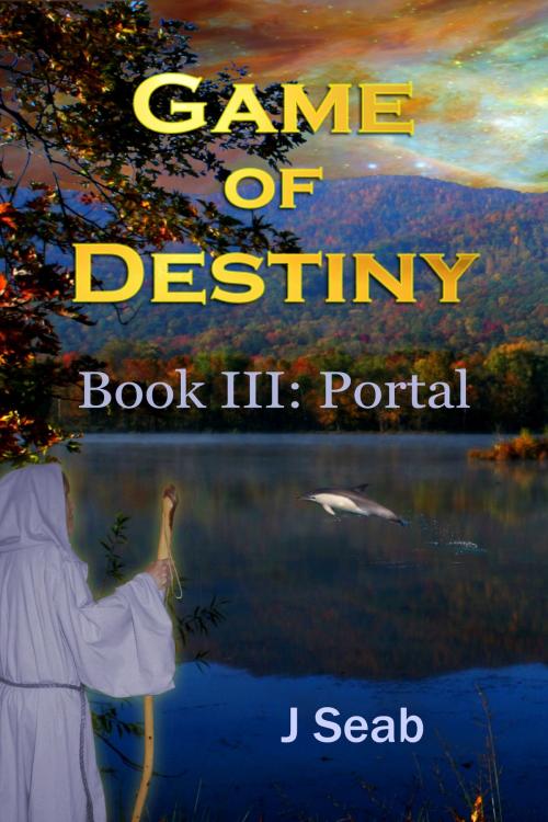 Cover of the book Game of Destiny Book III: Portal by J Seab, J Seab
