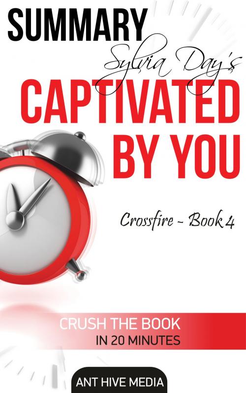 Cover of the book Sylvia Day's Captivated by You (Crossfire -Book 4) Summary by Ant Hive Media, Ant Hive Media