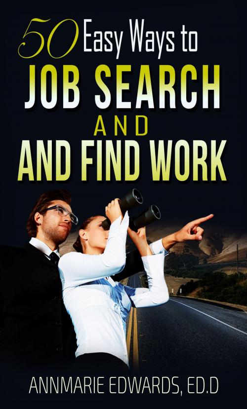 Cover of the book 50 Easy Ways to Job Search and Find Work: Hot Job Hunting Tips that works by Annmarie Edwards, Annmarie Edwards
