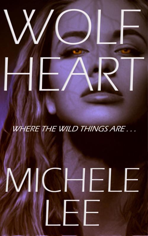 Cover of the book Wolf Heart by Michele Lee, Michele Lee