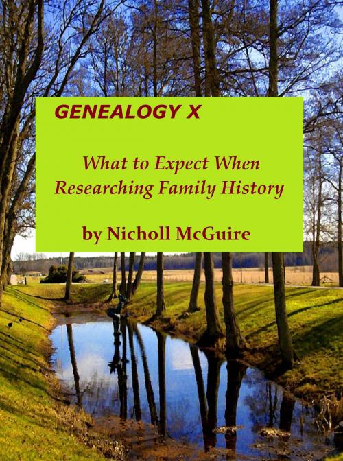 Cover of the book Genealogy X What to Expect When Researching Family History by Nicholl McGuire, Nicholl McGuire