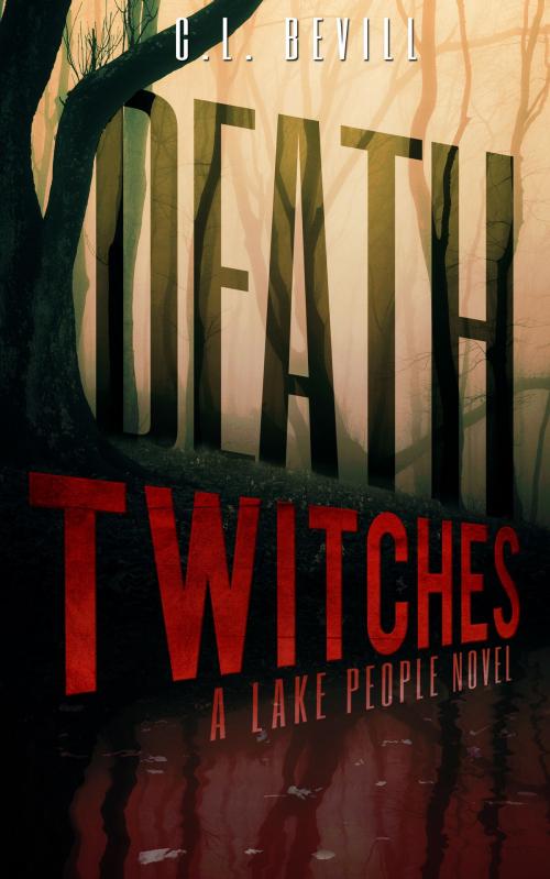 Cover of the book Death Twitches: A Lake People Novel by C.L. Bevill, C.L. Bevill