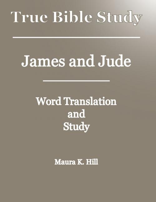 Cover of the book True Bible Study: James and Jude by Maura K. Hill, Maura K. Hill