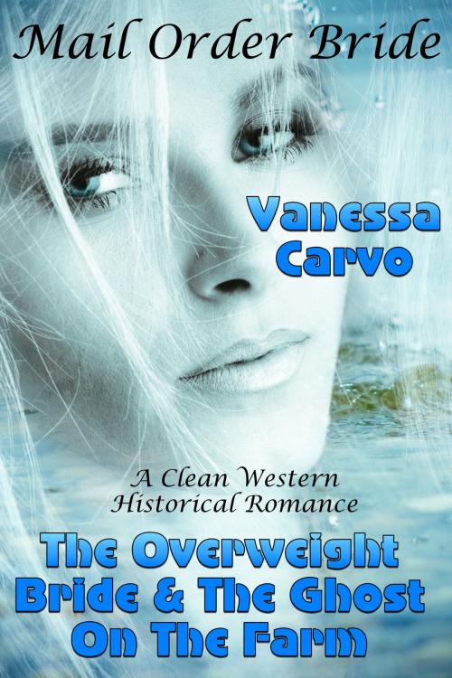 Cover of the book Mail Order Bride: The Overweight Bride & The Ghost On The Farm by Vanessa Carvo, Lisa Castillo-Vargas