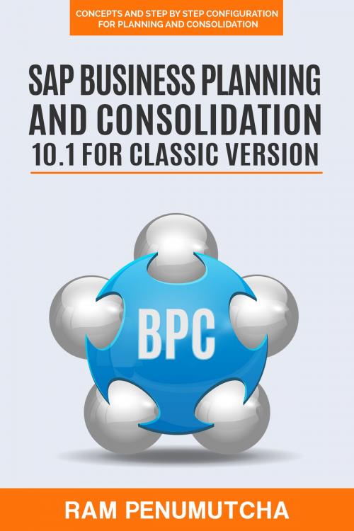 Cover of the book SAP Business Planning and Consolidation 10.1 for Classic Version by Ram Penumutcha, Ram Penumutcha