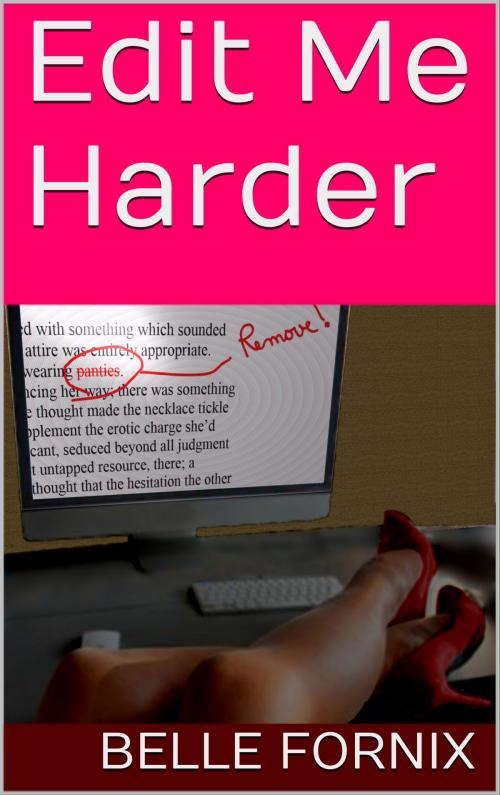 Cover of the book Edit Me Harder by Belle Fornix, Belle Fornix