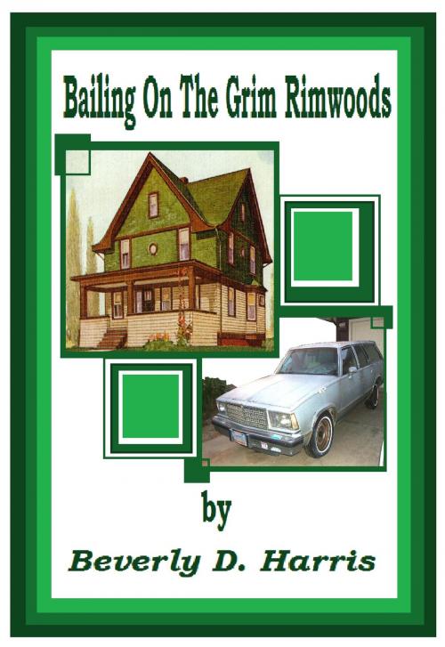 Cover of the book Bailing On The Grim Rimwoods by Beverly D Harris, Beverly D Harris