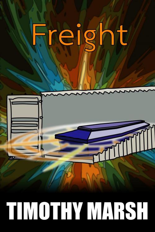 Cover of the book Freight by Timothy Marsh, Timothy Marsh