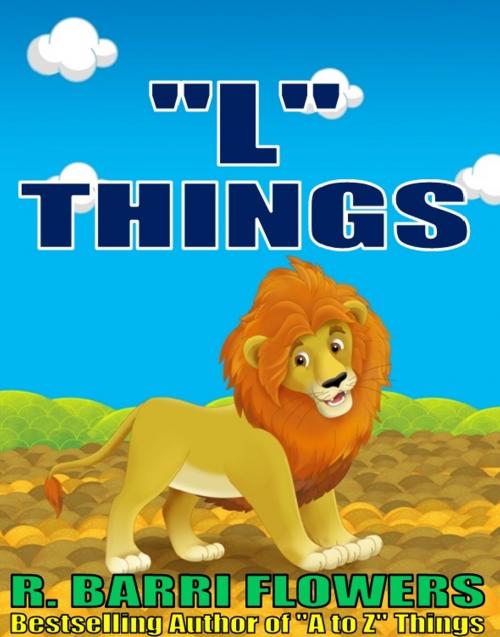 Cover of the book "L" Things (A Children's Picture Book) by R. Barri Flowers, R. Barri Flowers