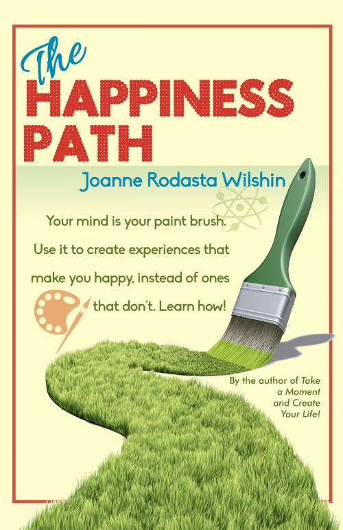 Cover of the book The Happiness Path: Your Mind is Your Paint Brush by Joanne Rodasta Wilshin, Joanne Rodasta Wilshin