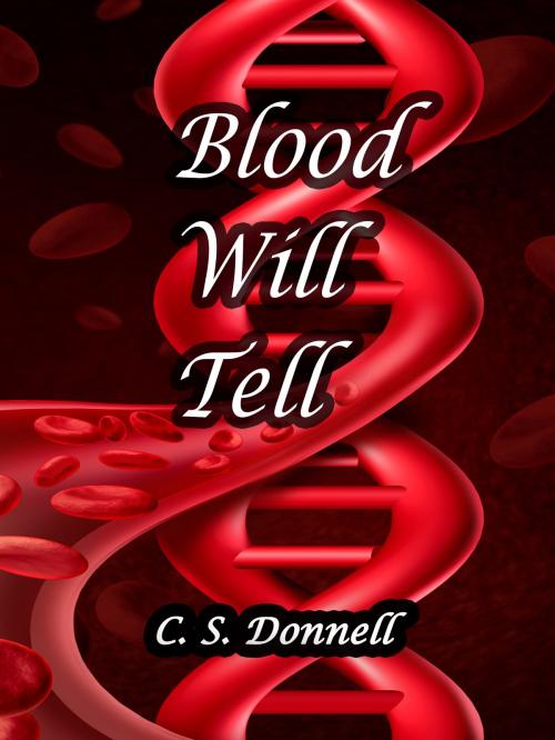Cover of the book Blood Will Tell by C. S. Donnell, C. S. Donnell
