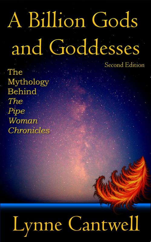 Cover of the book A Billion Gods and Goddesses: The Mythology Behind the Pipe Woman Chronicles, Second Edition by Lynne Cantwell, Lynne Cantwell