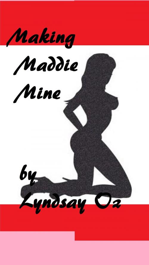 Cover of the book Making Maddie Mine by Lindsay Oz, Lindsay Oz