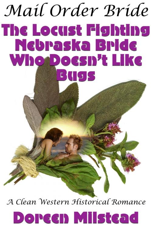 Cover of the book Mail Order Bride: The Locust Fighting Nebraska Bride Who Doesn’t Like Bugs (A Clean Western Historical Romance) by Doreen Milstead, Susan Hart