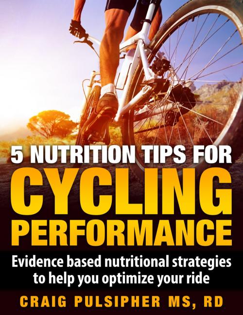Cover of the book 5 Nutrition Tips for Cycling Performance by Craig Pulsipher, Craig Pulsipher