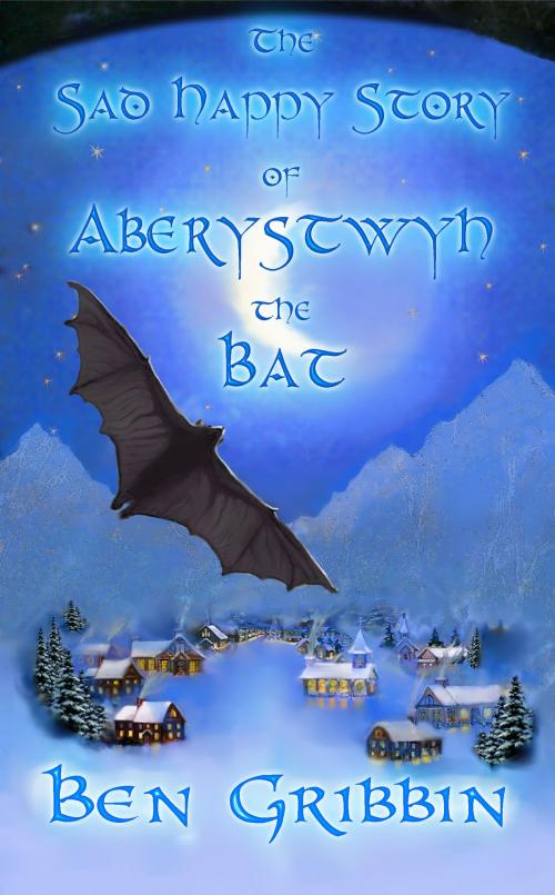 Cover of the book The Sad Happy Story of Aberystwyth the Bat by Ben Gribbin, ReAnimus Press