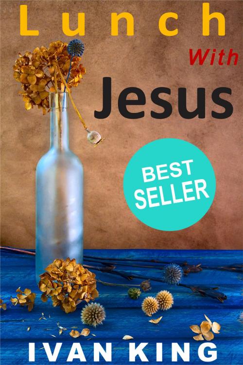 Cover of the book Lunch With Jesus by Ivan King, Ivan King