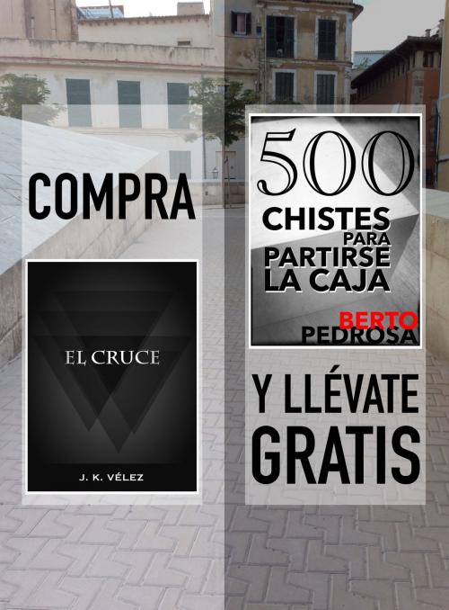 Cover of the book Compra "El Cruce" y llévate gratis "500 Chistes para partirse la caja" by J. K. Vélez, Berto Pedrosa, PROMeBOOK