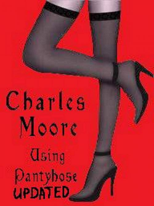 Cover of the book Using Pantyhose by Charles Moore, Charles Moore