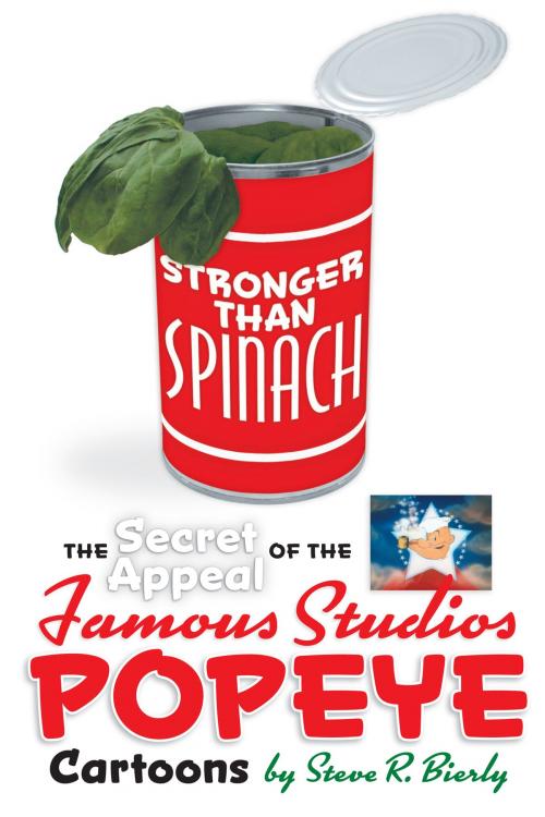 Cover of the book Stronger Than Spinach: The Secret Appeal of the Famous Studios Popeye Cartoons by Steve R. Bierly, BearManor Media