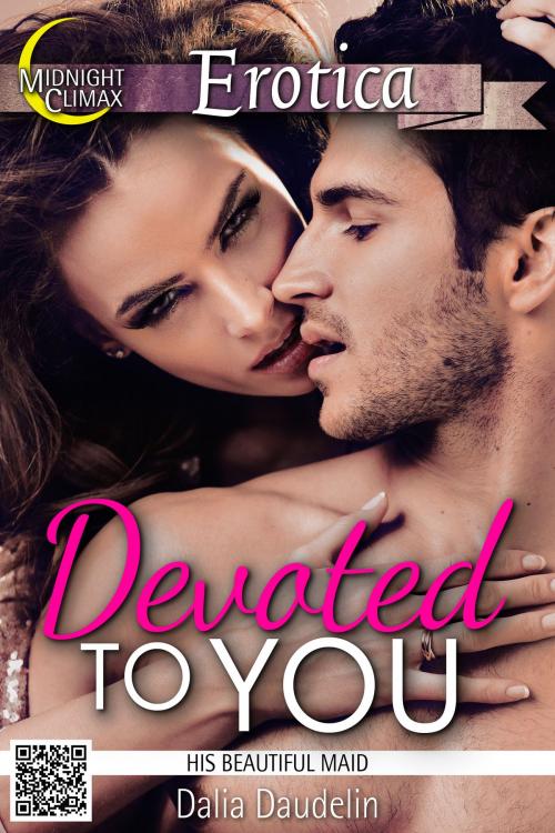 Cover of the book Devoted To You (His Beautiful Maid) by Dalia Daudelin, Midnight Climax Bundles