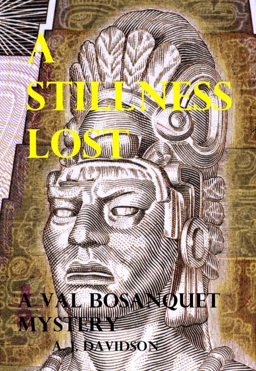 Cover of the book A Stillness Lost: A Val Bosanquet Mystery by A. J. Davidson, A. J. Davidson