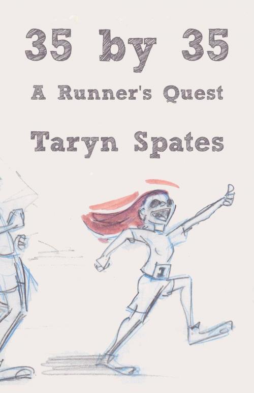 Cover of the book 35 by 35: A Runner's Quest by Taryn Spates, Taryn Spates