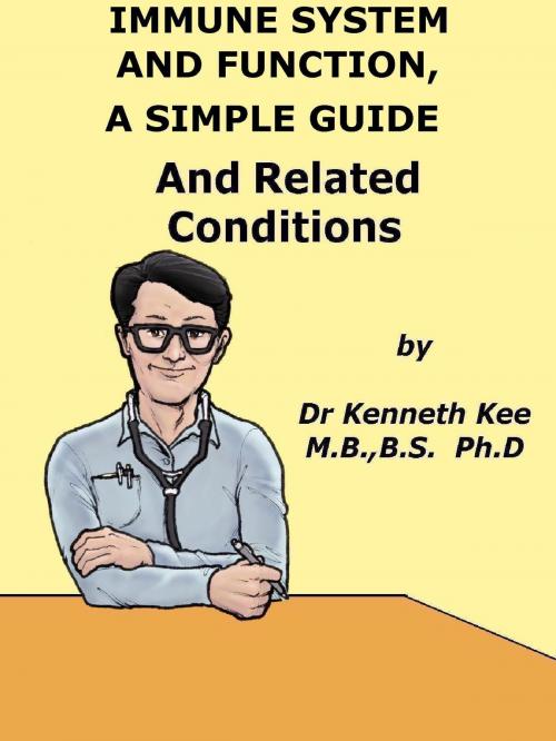 Cover of the book Immune System And Function, A Simple Guide And Related Conditions by Kenneth Kee, Kenneth Kee
