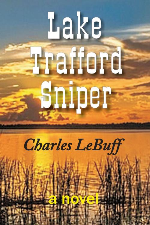 Cover of the book Lake Trafford Sniper by Charles LeBuff, Charles LeBuff