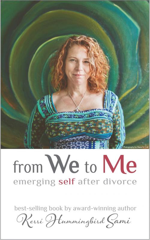 Cover of the book From We To Me: Emerging Self After Divorce by Kerri Hummingbird Sami, Kerri Hummingbird Sami