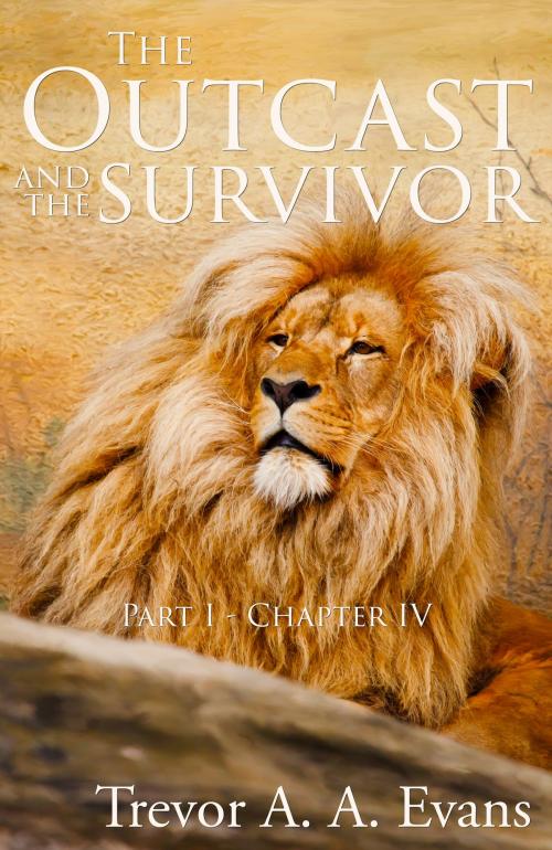 Cover of the book The Outcast and the Survivor: Chapter Four by Trevor A. A. Evans, Trevor A. A. Evans