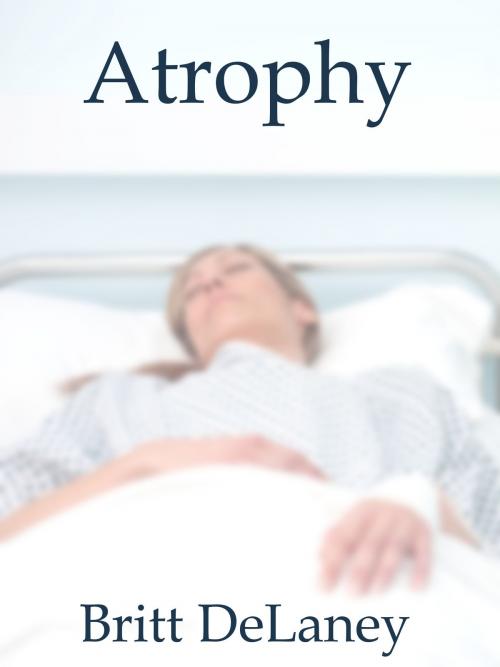 Cover of the book Atrophy by Britt DeLaney, Britt DeLaney