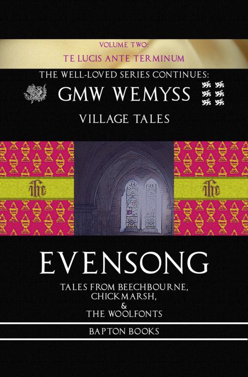 Cover of the book Evensong: Tales from Beechbourne, Chickmarsh, & the Woolfonts: Book Two: Te Lucis Ante Terminum by GMW Wemyss, Bapton Books