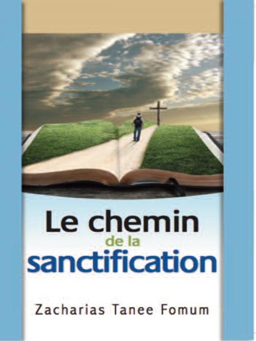 Cover of the book Le Chemin De La Sanctification by Zacharias Tanee Fomum, ZTF Books Online