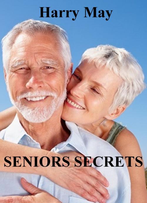 Cover of the book Seniors Secrets by Harry May, Harry May