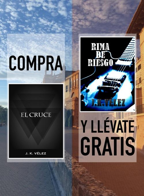 Cover of the book Compra "El Cruce" y llévate gratis "Rima de Riesgo" by J. K. Vélez, PROMeBOOK