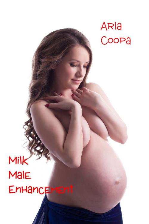 Cover of the book Milk Male Enhancement by Arla Coopa, Arla Coopa