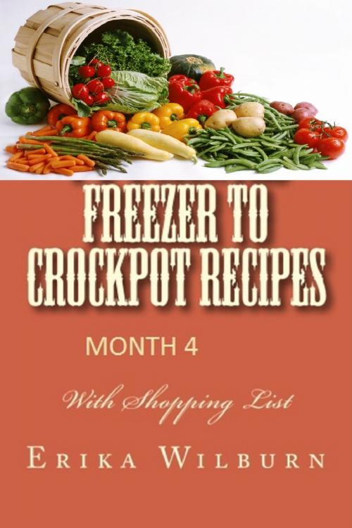 Cover of the book 1-2-3 Months Freezer to Crockpot Recipes: Month 4 by Erika Wilburn, Erika Wilburn