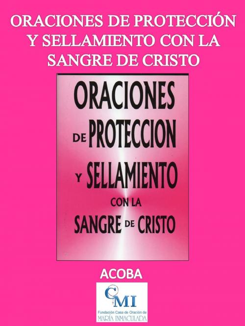 Cover of the book Oraciones de protección y sellamiento con la Sangre de Cristo by ACOBA, ACOBA