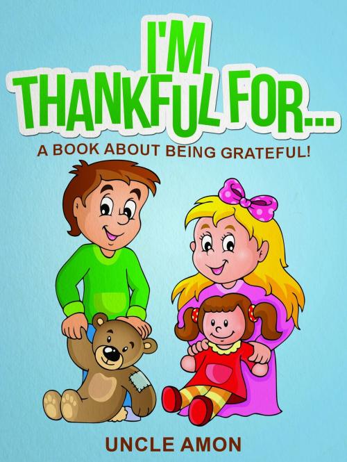 Cover of the book I'm Thankful For... by Uncle Amon, Hey Sup Bye Publishing