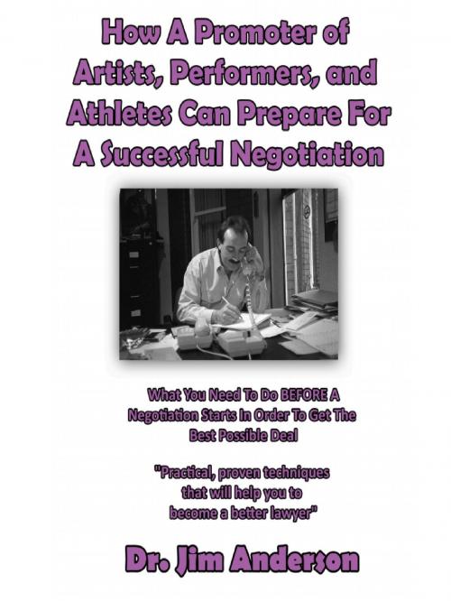 Cover of the book How A Promoter of Artists, Performers, and Athletes Can Prepare For A Successful Negotiation: What You Need To Do BEFORE A Negotiation Starts In Order To Get The Best Possible Outcome by Jim Anderson, Jim Anderson