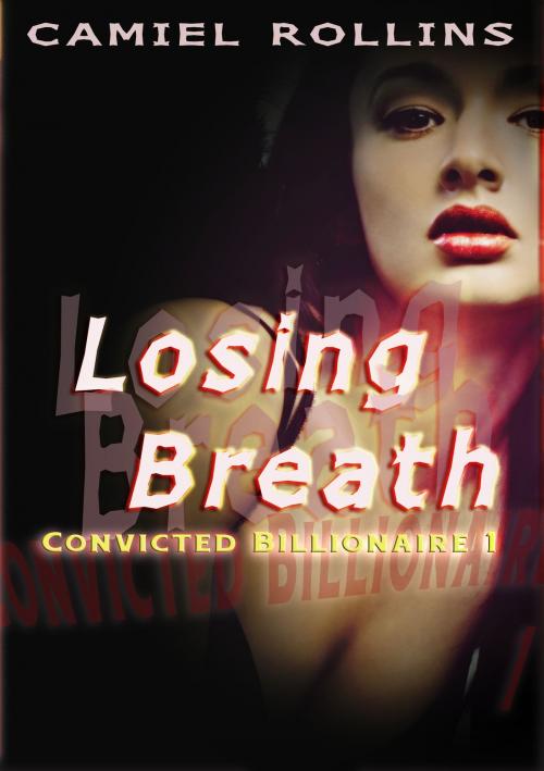 Cover of the book Losing Breath: Convicted Billionaire 1 by Camiel Rollins, Camiel Rollins