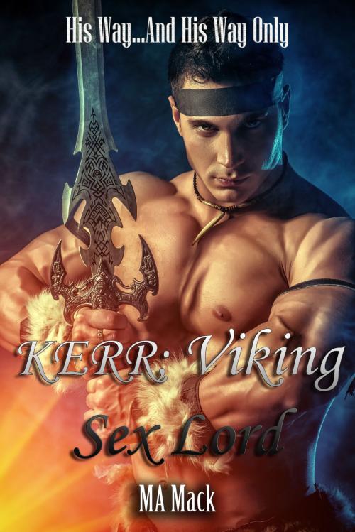 Cover of the book Kerr; Viking Sex Lord by MA Mack, MA Mack